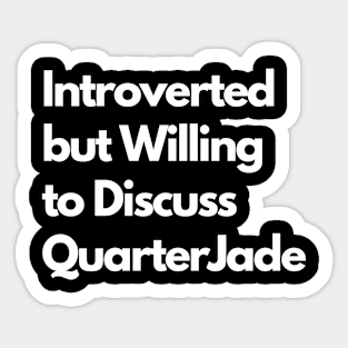 Introverted but Willing to Discuss QuarterJade Sticker